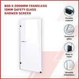 800 x 2000mm Frameless 10mm Safety Glass Shower Screen